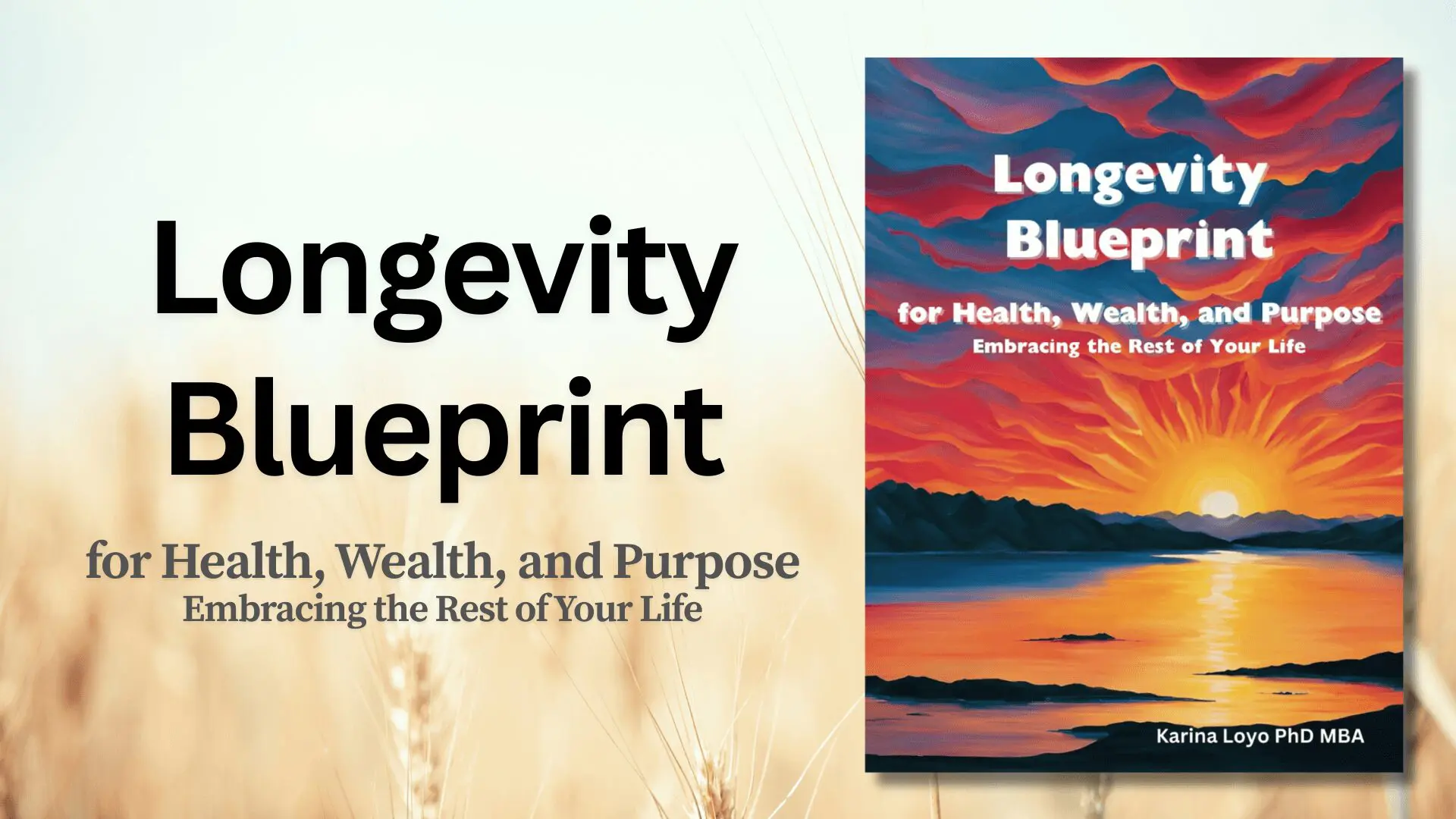 Longevity Blueprint book cover with the title Longevity Blueprint for Health Wealth and Purpose Embracing the Rest of Your Life and author Karina Loyo PhD MBA